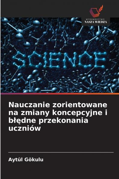 Nauczanie zorientowane na zmiany koncepcyjne i błędne przekonania uczniów