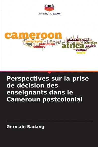 Perspectives sur la prise de décision des enseignants dans le Cameroun postcolonial