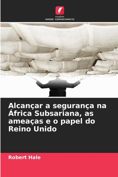 Alcançar a segurança na África Subsariana as ameaças e o papel do Reino Unido