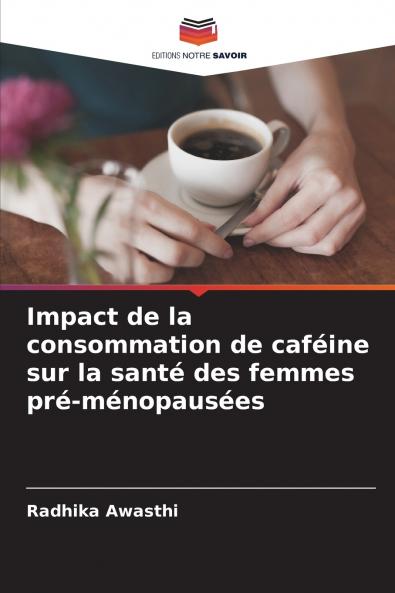 Impact de la consommation de caféine sur la santé des femmes pré-ménopausées