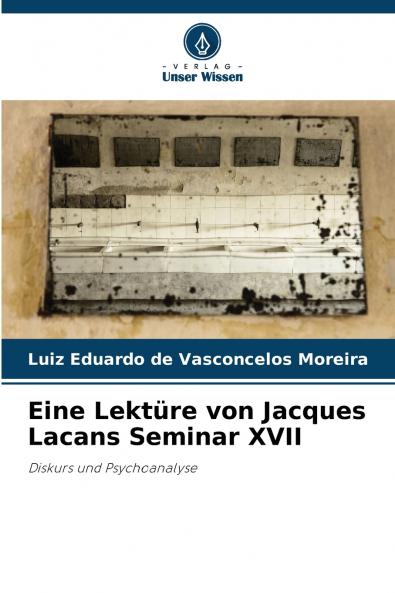 Eine Lektüre von Jacques Lacans Seminar XVII