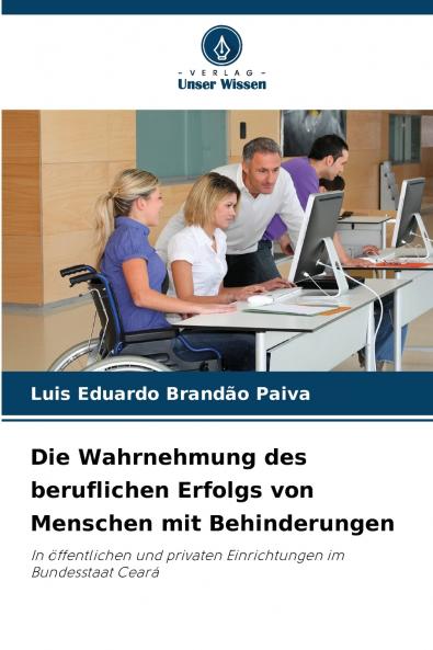Die Wahrnehmung des beruflichen Erfolgs von Menschen mit Behinderungen