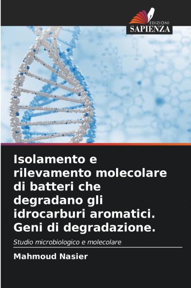 Isolamento e rilevamento molecolare di batteri che degradano gli idrocarburi aromatici. Geni di degradazione.