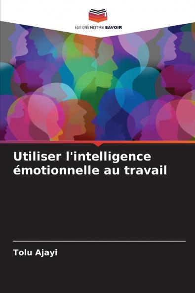 Utiliser l'intelligence émotionnelle au travail