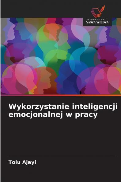 Wykorzystanie inteligencji emocjonalnej w pracy