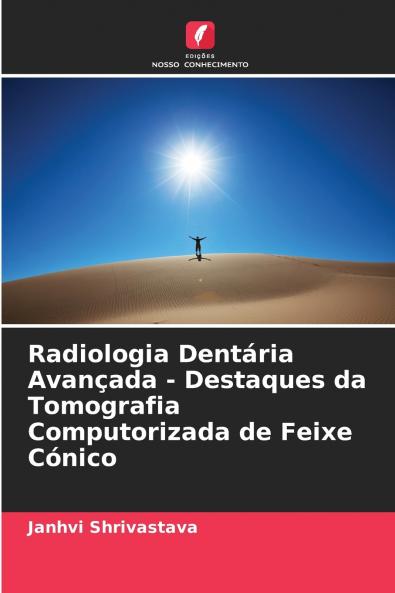 Radiologia Dentária Avançada - Destaques da Tomografia Computorizada de Feixe Cónico