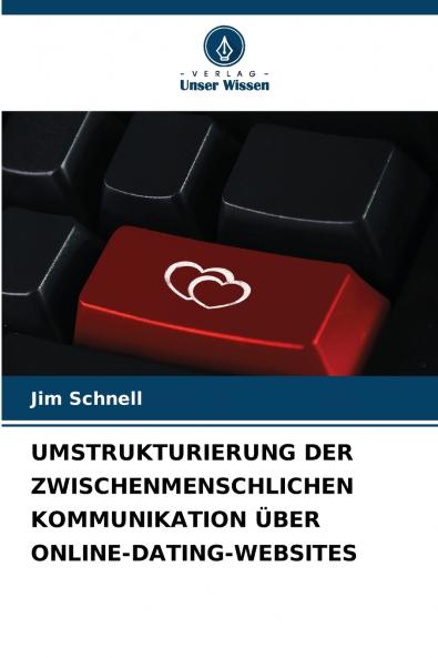 UMSTRUKTURIERUNG DER ZWISCHENMENSCHLICHEN KOMMUNIKATION ÜBER ONLINE-DATING-WEBSITES