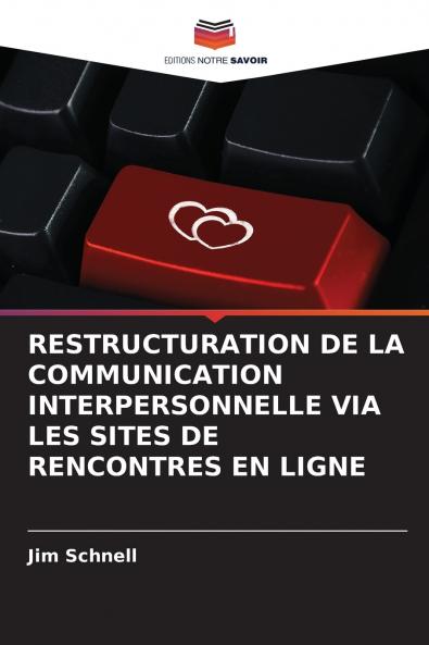RESTRUCTURATION DE LA COMMUNICATION INTERPERSONNELLE VIA LES SITES DE RENCONTRES EN LIGNE