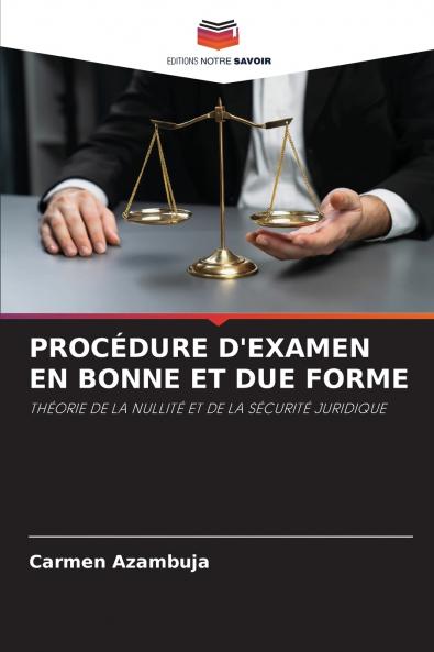 PROCÉDURE D'EXAMEN EN BONNE ET DUE FORME