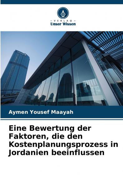 Eine Bewertung der Faktoren die den Kostenplanungsprozess in Jordanien beeinflussen