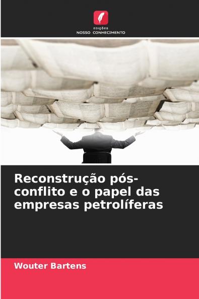 Reconstrução pós-conflito e o papel das empresas petrolíferas
