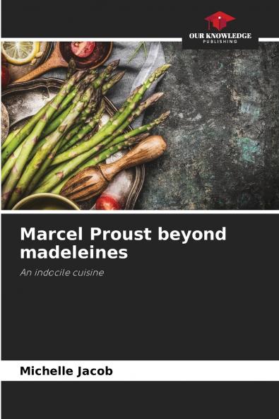 Marcel Proust beyond madeleines