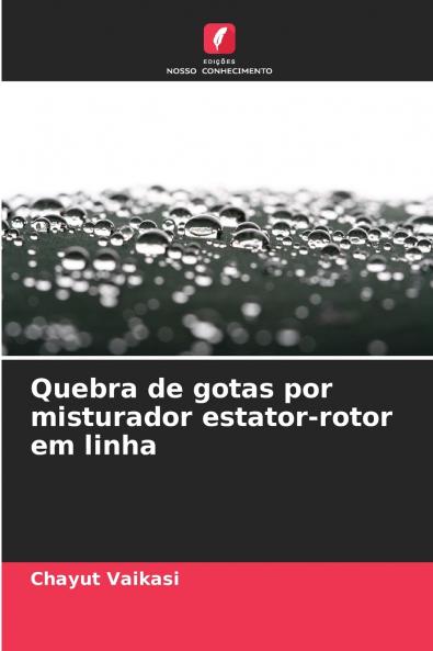 Quebra de gotas por misturador estator-rotor em linha