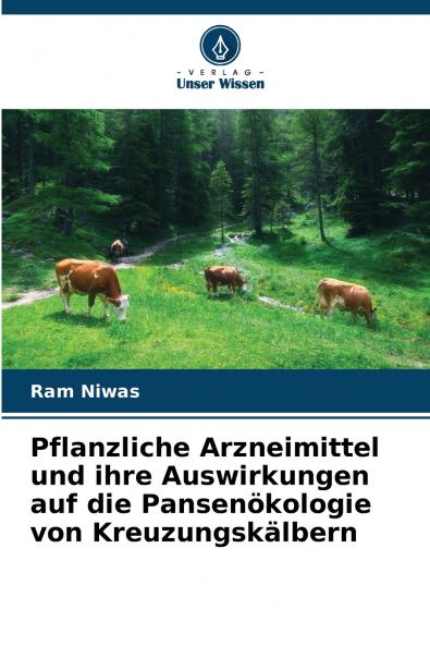 Pflanzliche Arzneimittel und ihre Auswirkungen auf die Pansenökologie von Kreuzungskälbern
