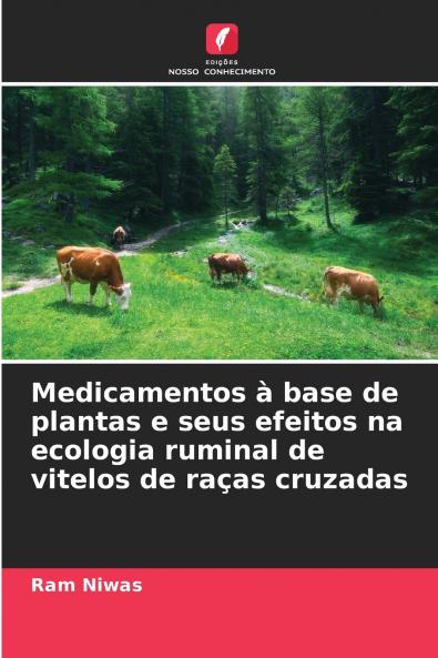 Medicamentos à base de plantas e seus efeitos na ecologia ruminal de vitelos de raças cruzadas