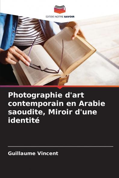 Photographie d'art contemporain en Arabie saoudite Miroir d'une identité