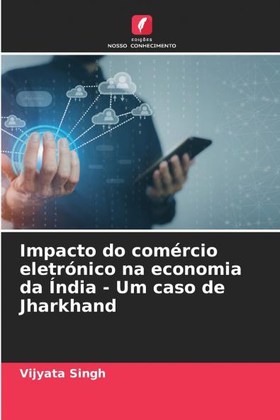 Impacto do comércio eletrónico na economia da Índia - Um caso de Jharkhand