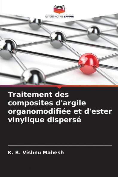 Traitement des composites d'argile organomodifiée et d'ester vinylique dispersé