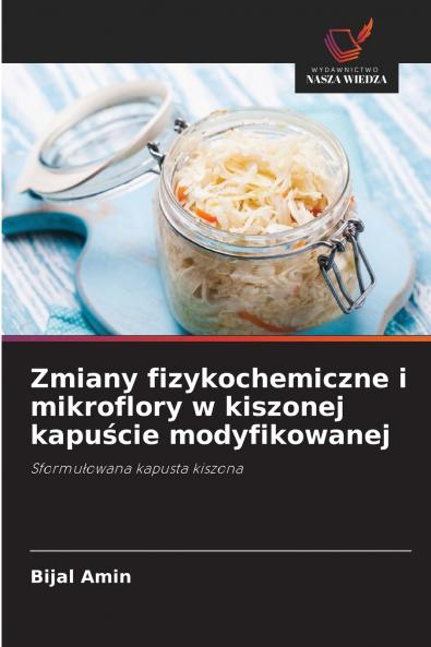 Zmiany fizykochemiczne i mikroflory w kiszonej kapuście modyfikowanej