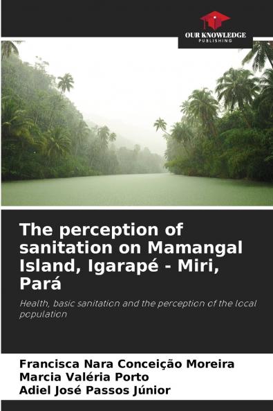 The perception of sanitation on Mamangal Island Igarapé - Miri Pará