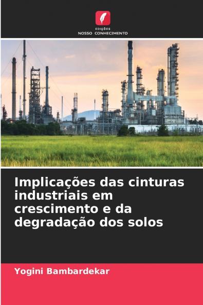 Implicações das cinturas industriais em crescimento e da degradação dos solos