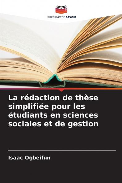 La rédaction de thèse simplifiée pour les étudiants en sciences sociales et de gestion