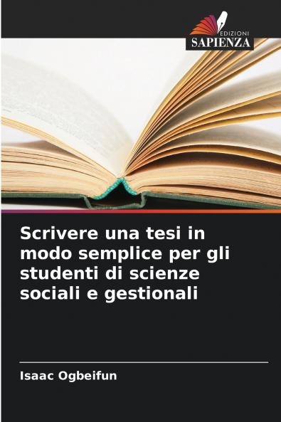 Scrivere una tesi in modo semplice per gli studenti di scienze sociali e gestionali