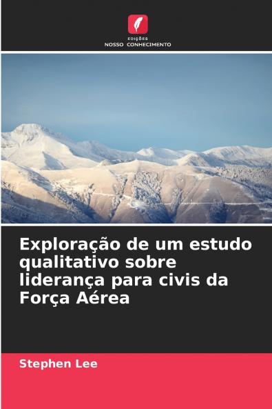 Exploração de um estudo qualitativo sobre liderança para civis da Força Aérea