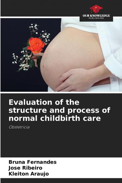 Evaluation of the structure and process of normal childbirth care
