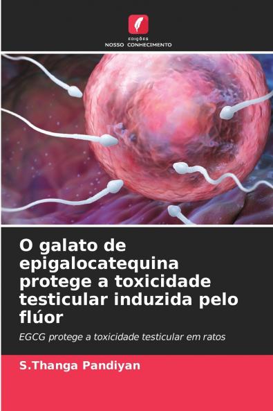 O galato de epigalocatequina protege a toxicidade testicular induzida pelo flúor