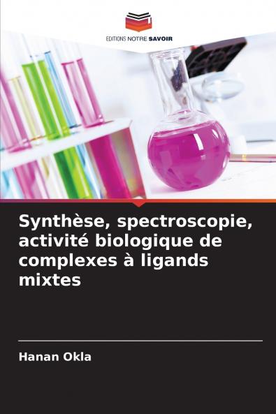 Synthèse spectroscopie activité biologique de complexes à ligands mixtes