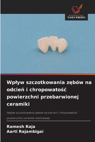 Wpływ szczotkowania zębów na odcień i chropowatość powierzchni przebarwionej ceramiki