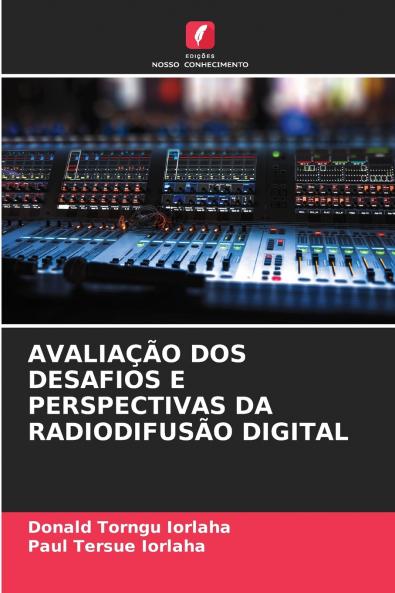 AVALIAÇÃO DOS DESAFIOS E PERSPECTIVAS DA RADIODIFUSÃO DIGITAL