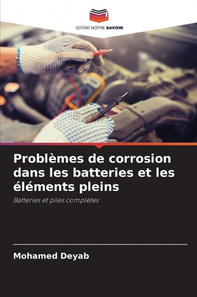 Problèmes de corrosion dans les batteries et les éléments pleins