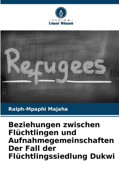 Beziehungen zwischen Flüchtlingen und Aufnahmegemeinschaften Der Fall der Flüchtlingssiedlung Dukwi