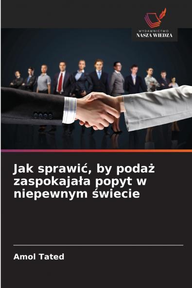 Jak sprawić by podaż zaspokajała popyt w niepewnym świecie