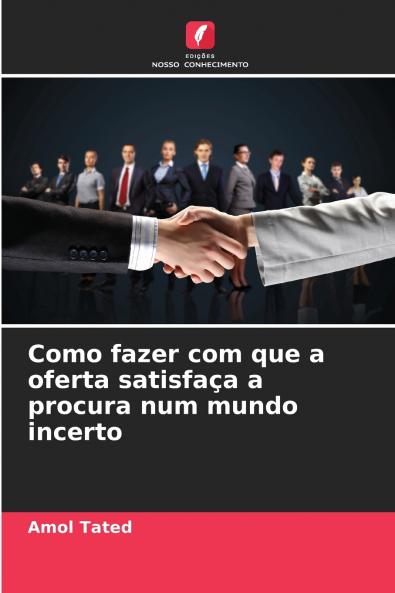 Como fazer com que a oferta satisfaça a procura num mundo incerto