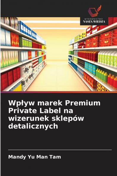 Wpływ marek Premium Private Label na wizerunek sklepów detalicznych