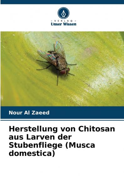 Herstellung von Chitosan aus Larven der Stubenfliege (Musca domestica)
