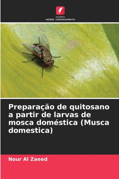 Preparação de quitosano a partir de larvas de mosca doméstica (Musca domestica)