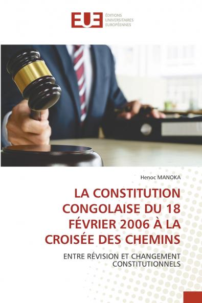 LA CONSTITUTION CONGOLAISE DU 18 FÉVRIER 2006 À LA CROISÉE DES CHEMINS