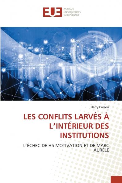 LES CONFLITS LARVÉS À LʼINTÉRIEUR DES INSTITUTIONS