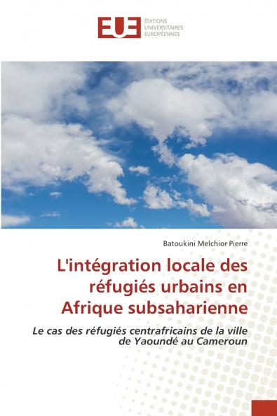 L'intégration locale des réfugiés urbains en Afrique subsaharienne
