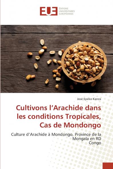 Cultivons l'Arachide dans les conditions Tropicales Cas de Mondongo