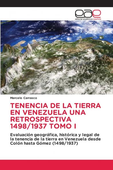 TENENCIA DE LA TIERRA EN VENEZUELA UNA RETROSPECTIVA 1498/1937 TOMO I