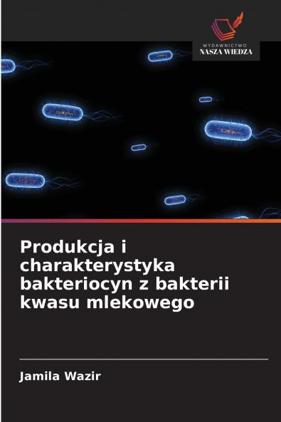 Produkcja i charakterystyka bakteriocyn z bakterii kwasu mlekowego