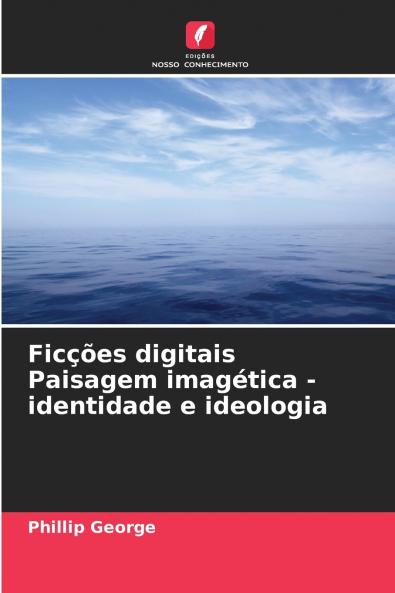 Ficções digitais Paisagem imagética - identidade e ideologia