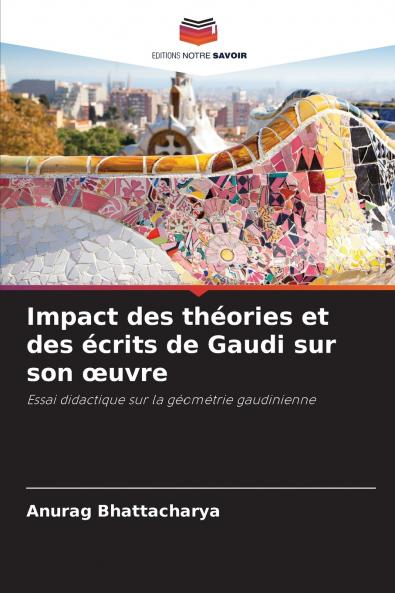 Impact des théories et des écrits de Gaudi sur son œuvre