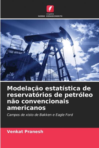 Modelação estatística de reservatórios de petróleo não convencionais americanos