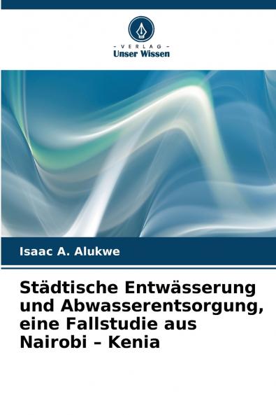 Städtische Entwässerung und Abwasserentsorgung eine Fallstudie aus Nairobi - Kenia